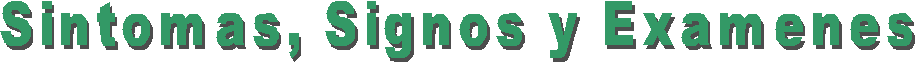 Sintomas, Signos y Examenes
